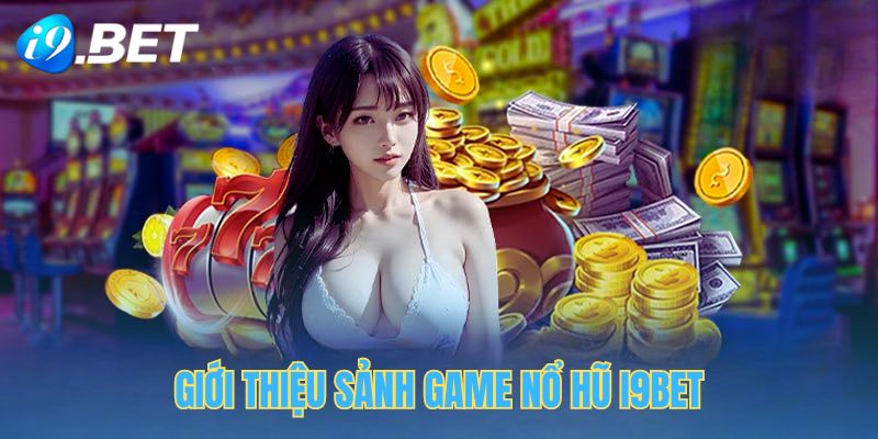 Nổ hũ I9bet có xác suất trúng thưởng cao