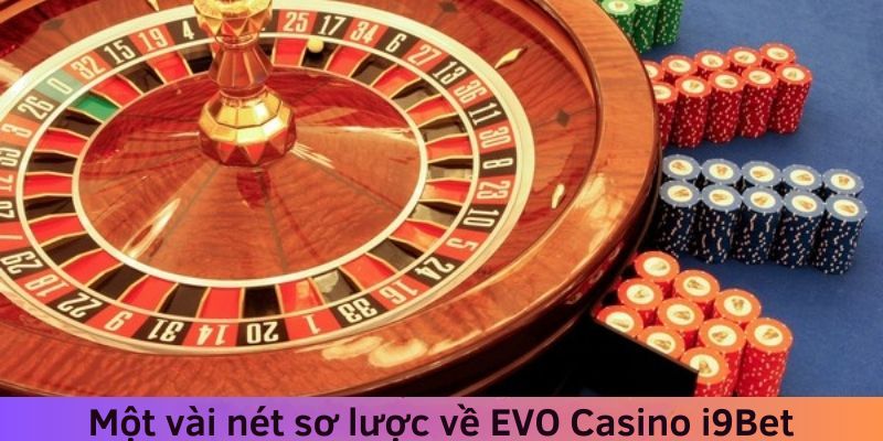 Tổng quan về sảnh EVO Casino siêu hot